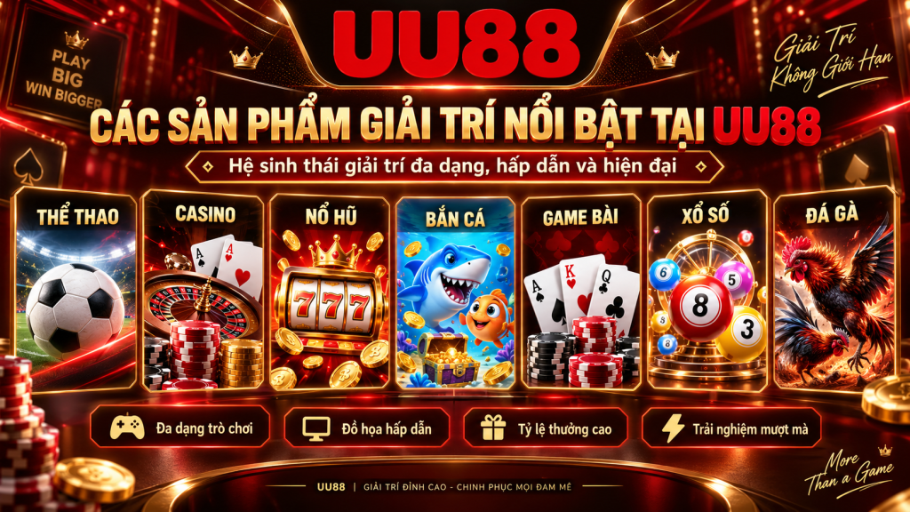 Các sản phẩm giải trí nổi bật tại UU88